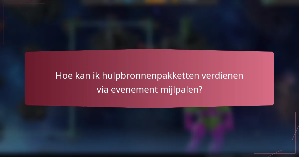 Hoe kan ik hulpbronnenpakketten verdienen via evenement mijlpalen?